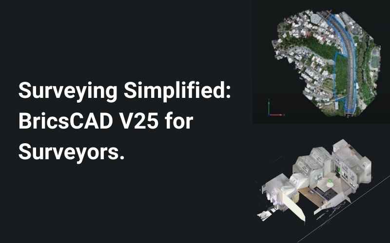 Surveying Simplified: BricsCAD V25 for Surveyors